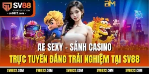 AE Sexy – Sảnh Casino Trực Tuyến Đáng Trải Nghiệm Tại SV88