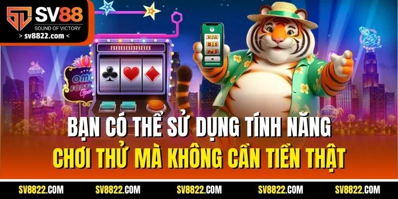 Bạn có thể sử dụng tính năng chơi thử mà không cần tiền thật