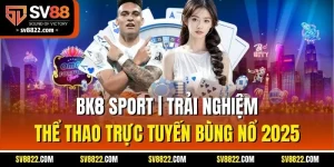 BK8 Sport | Trải Nghiệm Thể Thao Trực Tuyến Bùng Nổ 2025