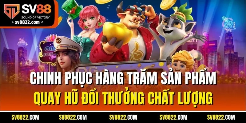 Trang Chủ 32 Chinh phục hàng trăm sản phẩm quay hũ đổi thưởng chất lượng