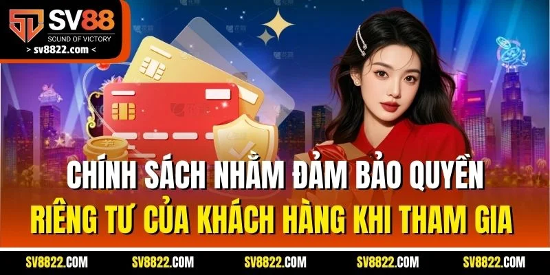 Chính Sách Bảo Mật - Trải Nghiệm An Toàn Khi Chơi SV88 3 Chính sách nhằm đảm bảo quyền riêng tư của khách hàng khi tham gia