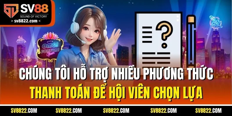 Câu Hỏi Liên Quan SV88 - Hỗ Trợ Giải Đáp Chi Tiết Mọi Vấn Đề 2 Chúng tôi hỗ trợ nhiều phương thức thanh toán để hội viên chọn lựa