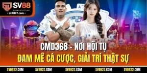 CMD368 – Nơi Hội Tụ Đam Mê Cá Cược, Giải Trí Thật Sự