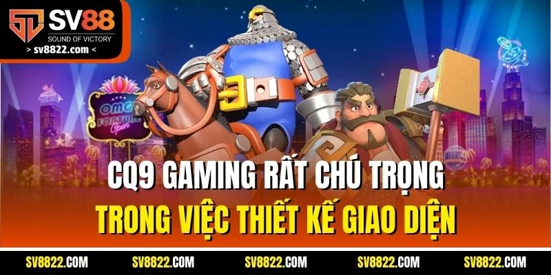 CQ9 Gaming rất chú trọng trong việc thiết kế giao diện