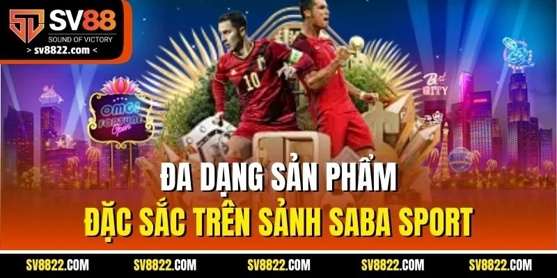 Đa dạng sản phẩm đặc sắc trên sảnh SABA Sport