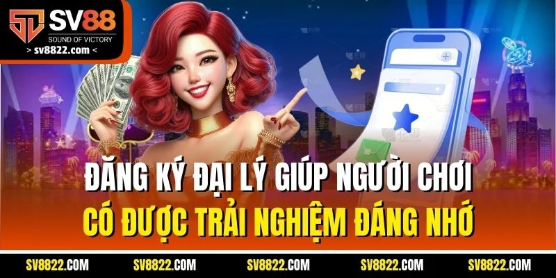 Đăng Ký Đại Lý SV88 - Hoa Hồng Hấp Dẫn, Ưu Đãi Khủng 1 Đăng ký đại lý giúp người chơi có được trải nghiệm đáng nhớ