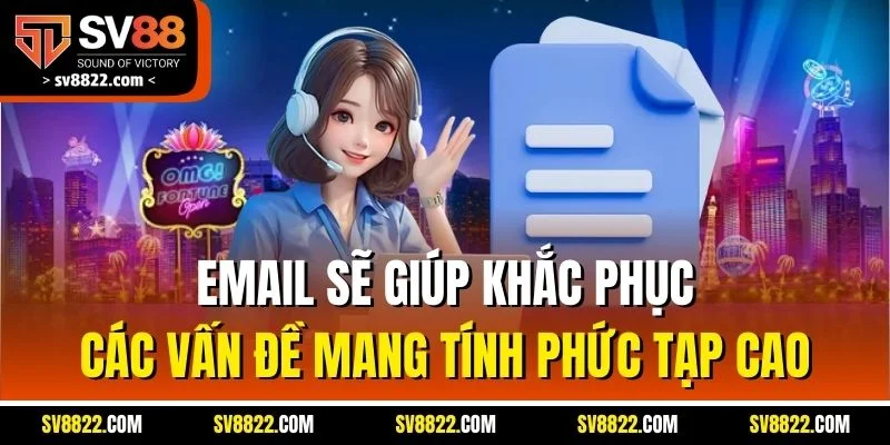 Chăm Sóc Khách Hàng SV88 - Hỗ Trợ Nhanh Chóng Cho Hội Viên 2 Email sẽ giúp khắc phục các vấn đề mang tính phức tạp cao