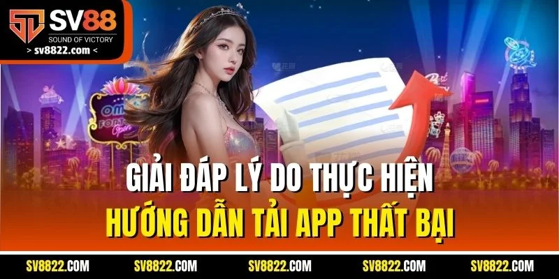 Hướng Dẫn Tải App SV88| Cập Nhật Thao Tác Chi Tiết Nhất 2025 4 Giải đáp lý do thực hiện hướng dẫn tải app thất bại
