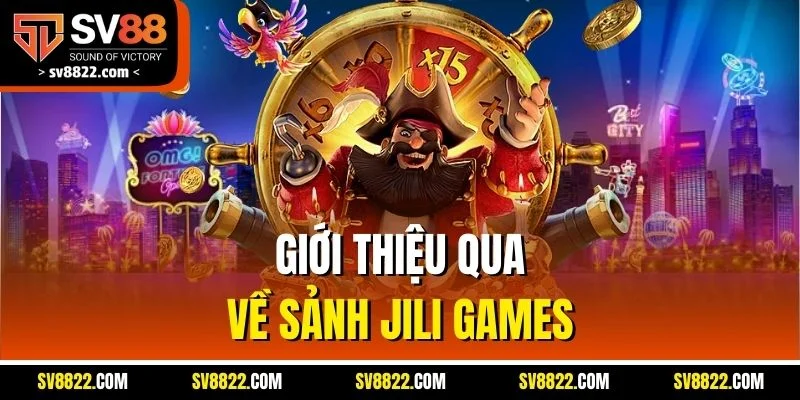 Giới thiệu qua về sảnh Jili Games