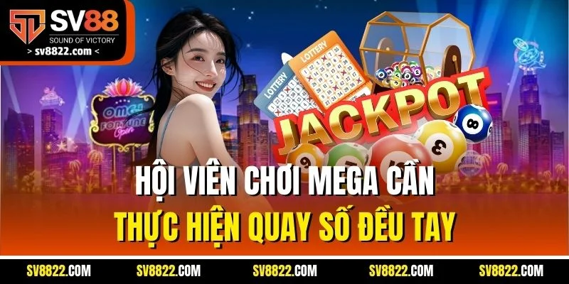 Hội viên chơi Mega cần thực hiện quay số đều tay