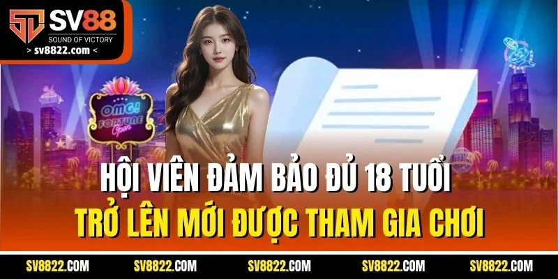 Điều Khoản Điều Kiện - Nguyên Tắc Quan Trọng Tại SV88 2 Hội viên đảm bảo đủ 18 tuổi trở lên mới được tham gia chơi