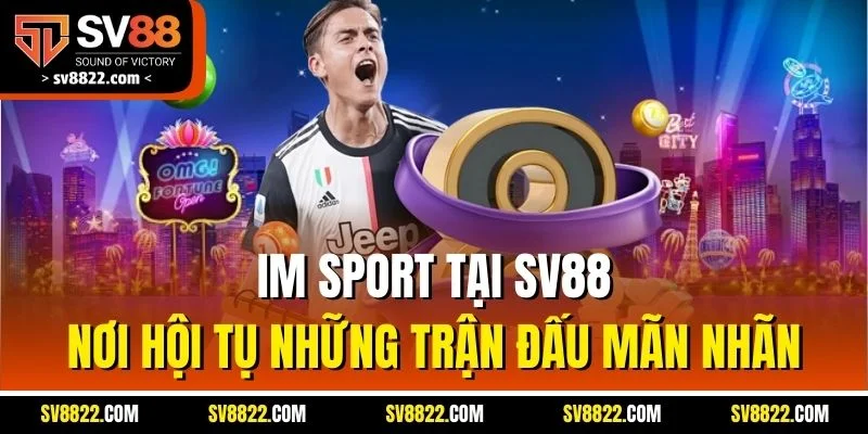 IM Sport Tại SV88 - Nơi Hội Tụ Những Trận Đấu Mãn Nhãn