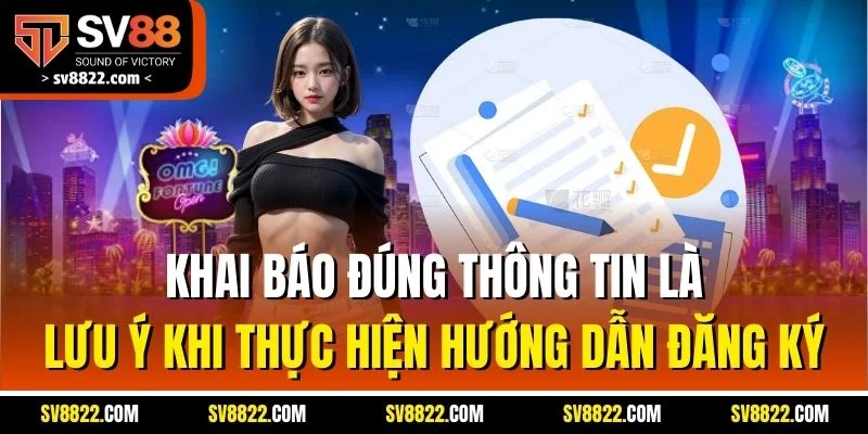 Hướng Dẫn Đăng Ký SV88 - Cập Nhật Thao Tác Mới Nhất 2025 3 Khai báo đúng thông tin là lưu ý khi thực hiện hướng dẫn đăng ký