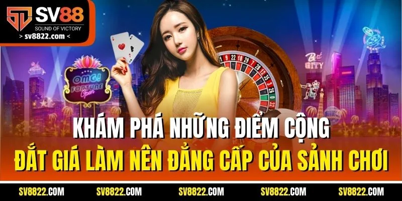 Khám phá những điểm cộng đắt giá làm nên đẳng cấp của sảnh chơi