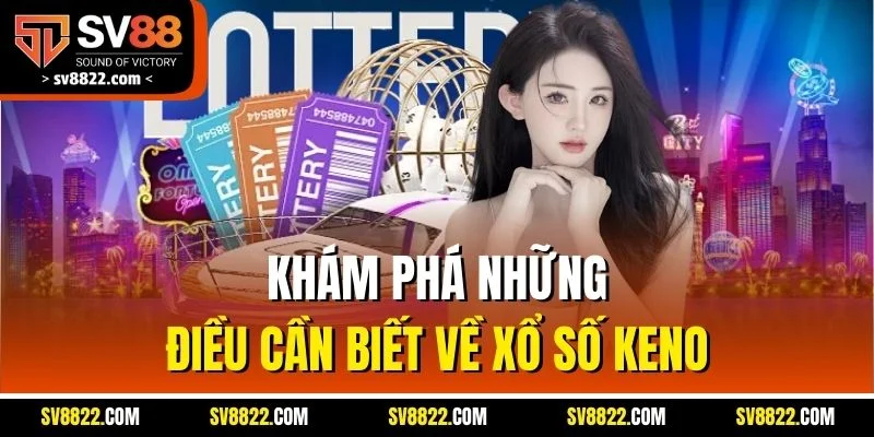Xổ Số Keno | Luật Chơi Và Thủ Thuật Luôn Thắng Tại SV88 2 Khám phá những điều cần biết về xổ số Keno