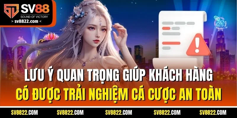Lưu ý quan trọng giúp khách hàng có được trải nghiệm cá cược an toàn