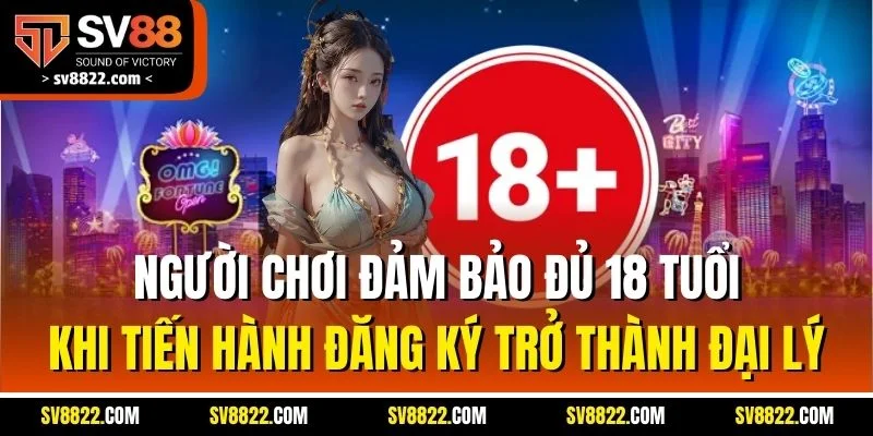 Đăng Ký Đại Lý SV88 - Hoa Hồng Hấp Dẫn, Ưu Đãi Khủng 3 Người chơi đảm bảo đủ 18 tuổi khi tiến hành đăng ký trở thành đại lý