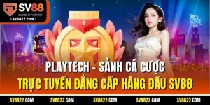 Playtech - Sảnh Cá Cược Trực Tuyến Đẳng Cấp Hàng Đầu SV88