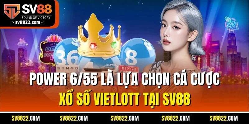 Xổ Số Vietlott - Hình Thức Quay Cầu Online Hấp Dẫn Số 1 SV88 3 Power 6/55 là lựa chọn cá cược xổ số Vietlott tại SV88