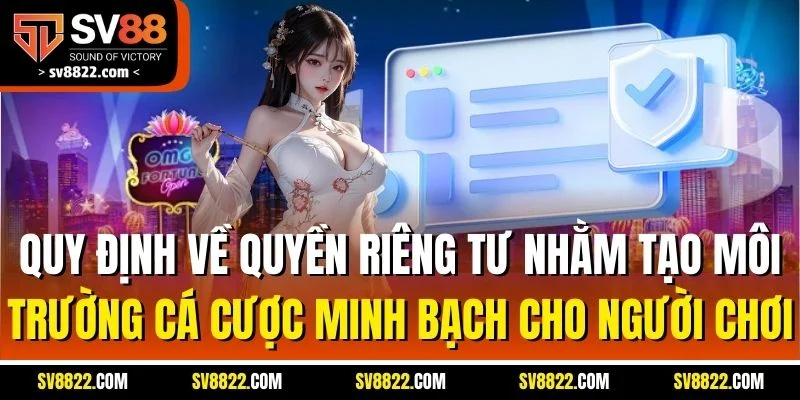 Chính Sách Bảo Mật - Trải Nghiệm An Toàn Khi Chơi SV88 2 Quy định về quyền riêng tư nhằm tạo môi trường cá cược minh bạch cho người chơi