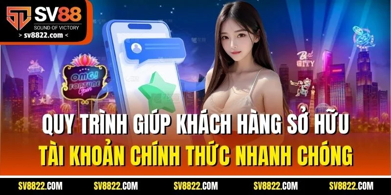 Trang Chủ 34 Quy trình giúp khách hàng sở hữu tài khoản chính thức nhanh chóng