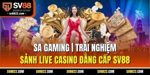 SA Gaming | Trải Nghiệm Sảnh Live Casino Đẳng Cấp SV88