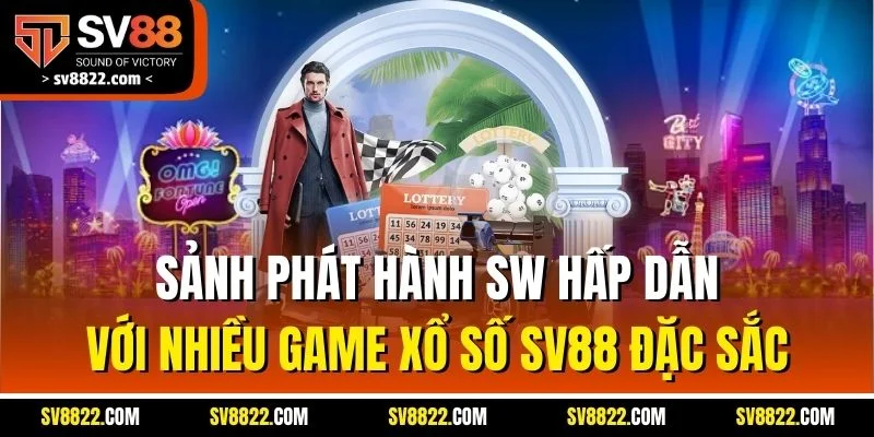 Sảnh phát hành SW hấp dẫn với nhiều game xổ số SV88 đặc sắc