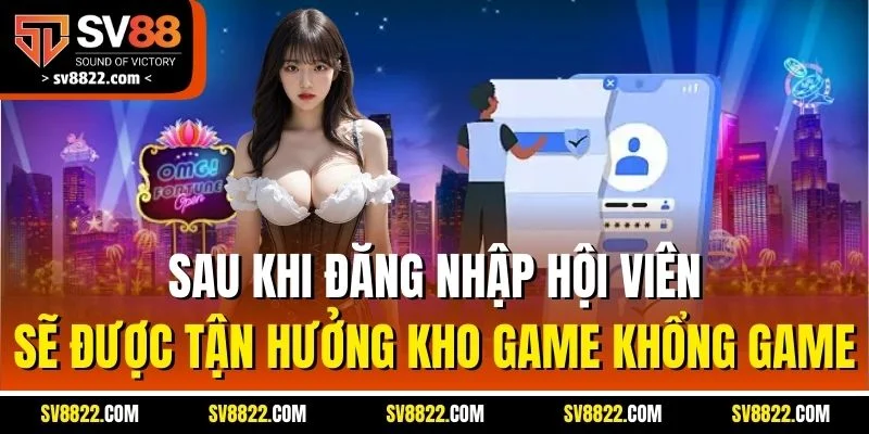 Hướng Dẫn Đăng Nhập Sv88 | Quy Trình Truy Cập Mới Nhất 2025 2 Sau khi đăng nhập hội viên sẽ được tận hưởng kho game khổng game