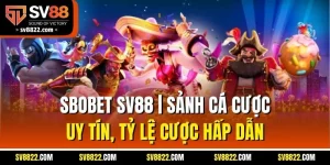 Sbobet SV88 | Sảnh Cá Cược Uy Tín, Tỷ Lệ Cược Hấp Dẫn