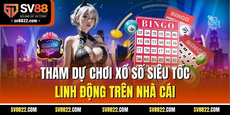 Tham dự chơi xổ số siêu tốc linh động trên nhà cái