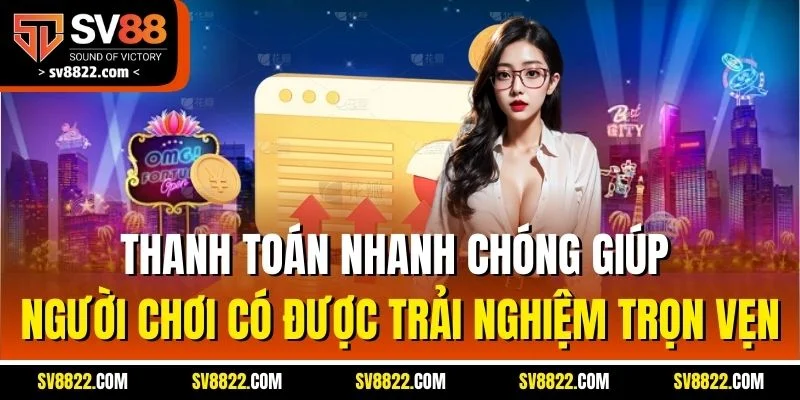 Đăng Ký Đại Lý SV88 - Hoa Hồng Hấp Dẫn, Ưu Đãi Khủng 2 Thanh toán nhanh chóng giúp người chơi có được trải nghiệm trọn vẹn