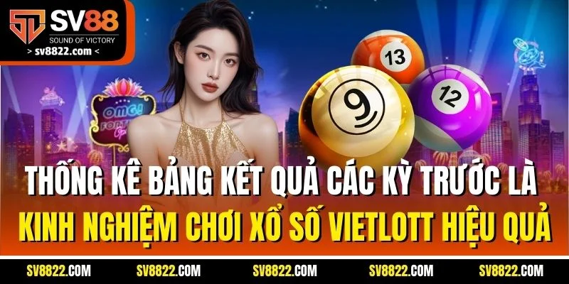 Xổ Số Vietlott - Hình Thức Quay Cầu Online Hấp Dẫn Số 1 SV88 4 Thống kê bảng kết quả các kỳ trước là kinh nghiệm chơi xổ số Vietlott hiệu quả