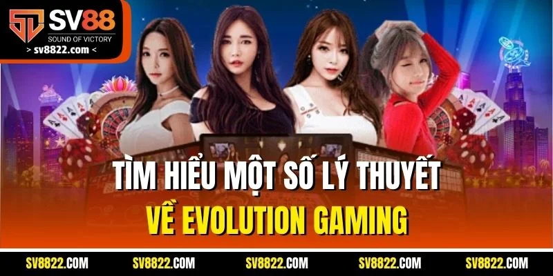 Tìm hiểu một số lý thuyết về Evolution Gaming