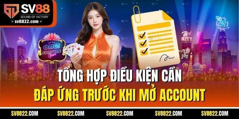 Hướng Dẫn Đăng Ký SV88 - Cập Nhật Thao Tác Mới Nhất 2025 1 Tổng hợp điều kiện cần đáp ứng trước khi mở account