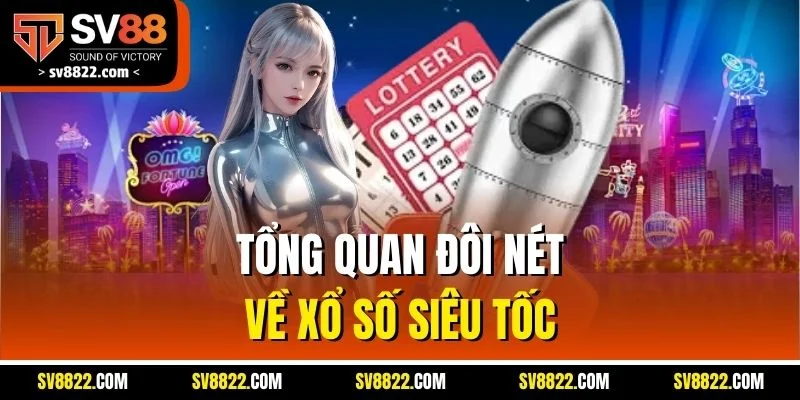 Tổng quan đôi nét về xổ số siêu tốc