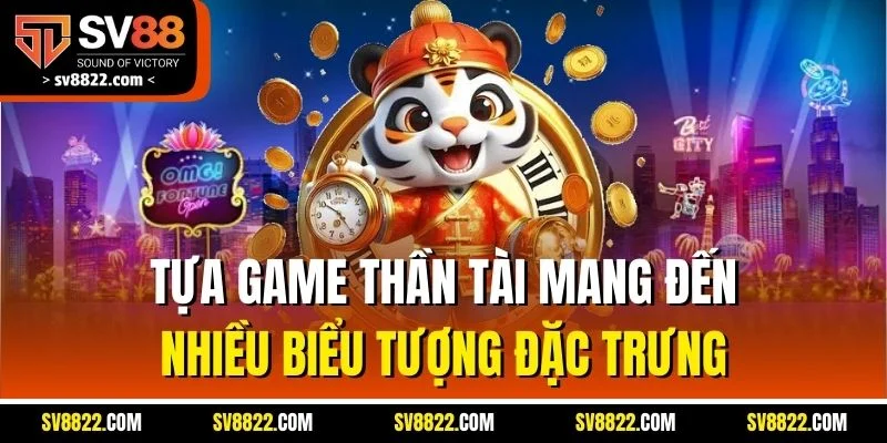 Tựa game thần tài mang đến nhiều biểu tượng đặc trưng