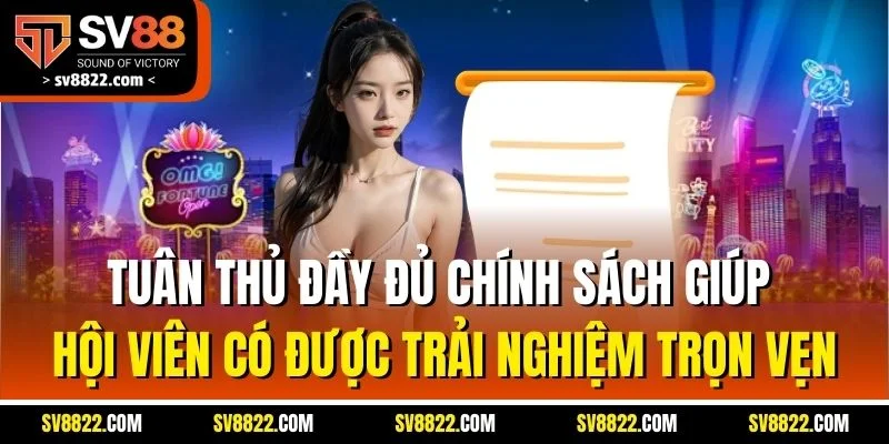 Đăng Ký Đại Lý SV88 - Hoa Hồng Hấp Dẫn, Ưu Đãi Khủng 4 Tuân thủ đầy đủ chính sách giúp hội viên có được trải nghiệm trọn vẹn