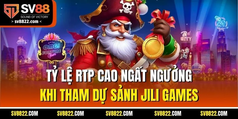 Tỷ lệ RTP cao ngất ngưởng khi tham dự sảnh Jili Games