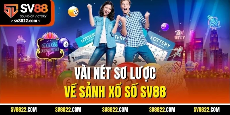 Vài nét sơ lược về sảnh xổ số SV88